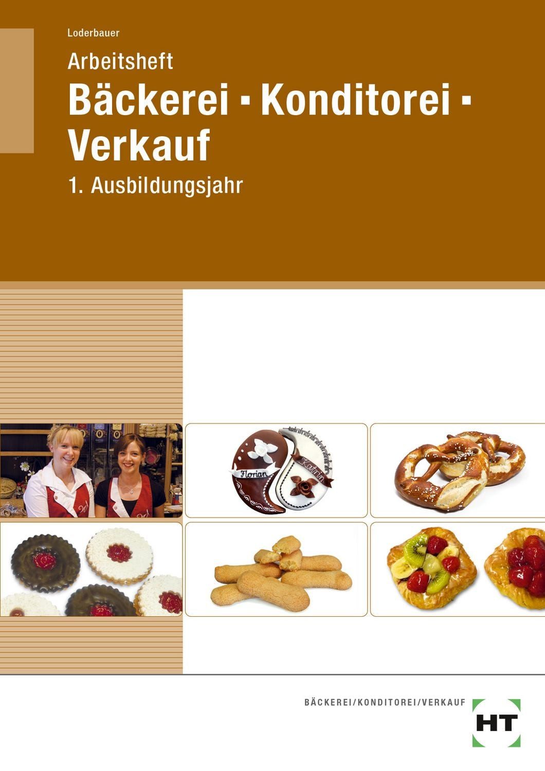 Arbeitsheft Bäckerei - Konditorei - Verkauf / Josef Loderbauer