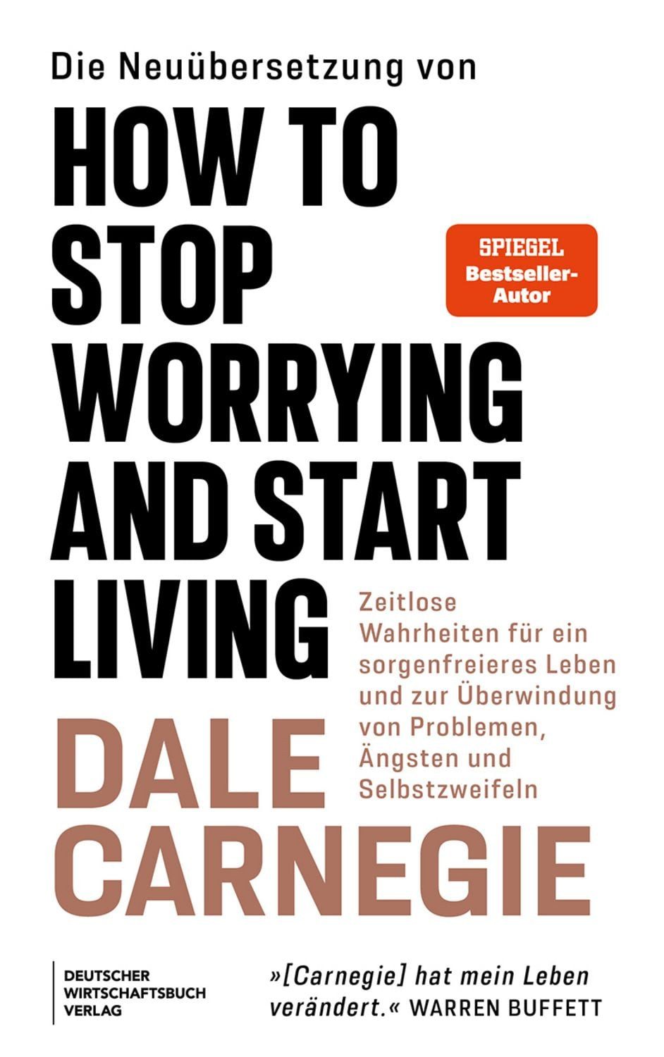 Die Neuübersetzung von How to Stop Worrying and Start Living / Dale Carnegie