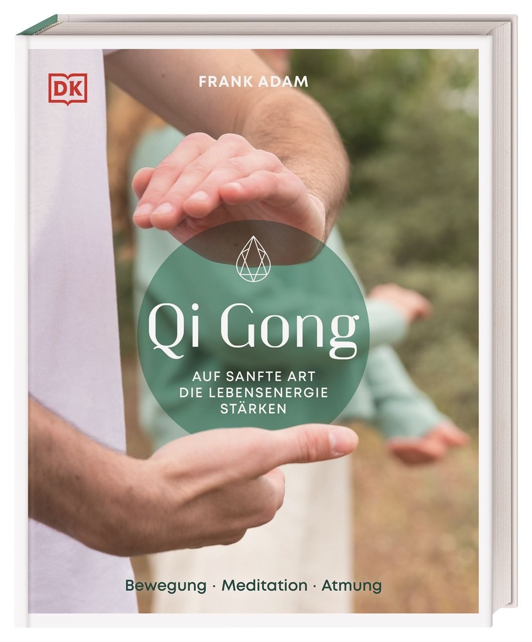 Qi Gong / Frank Adam, Auf sanfte Art die Lebensenergie stärken. Bewegung, Meditation, Atmung