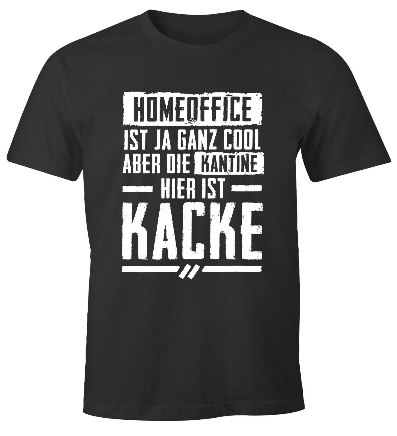MoonWorks Print-Shirt Herren T-Shirt Spruch Home-Office ist ja ganz cool aber die Kantine hier ist Kacke Fun Motiv Büro lustig Moonworks® mit Print