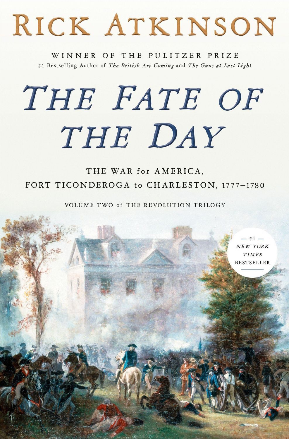 The Fate of the Day / Rick Atkinson, The War for America, Fort Ticonderoga to Charleston, 1777-1780