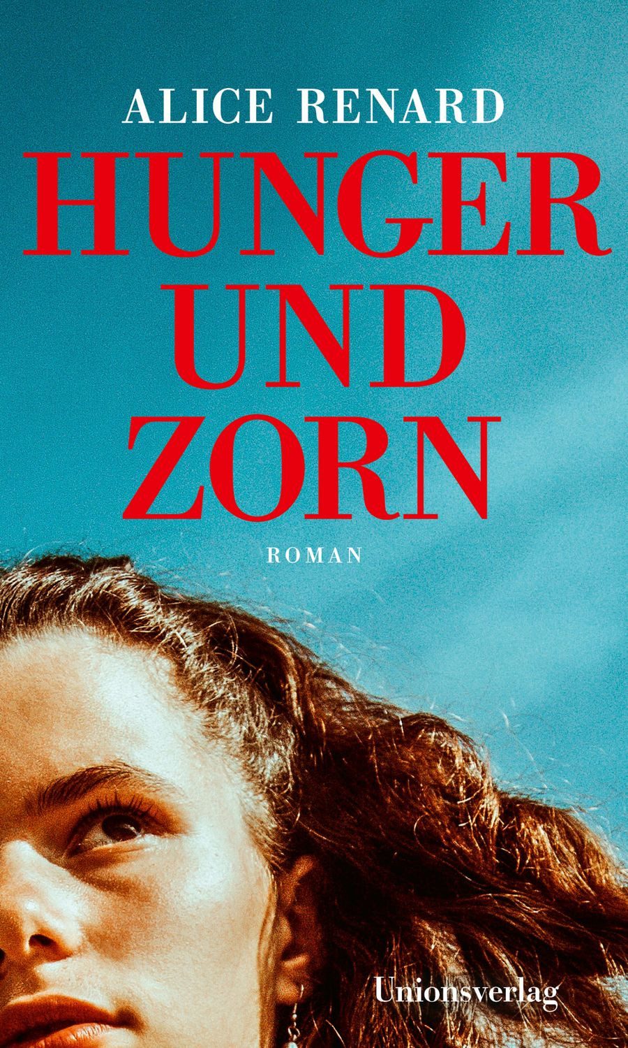 Hunger und Zorn / Alice Renard, Roman