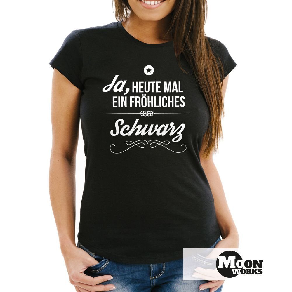 MoonWorks Print-Shirt Damen T-Shirt Ja heute mal ein fröhliches Schwarz Spr günstig online kaufen