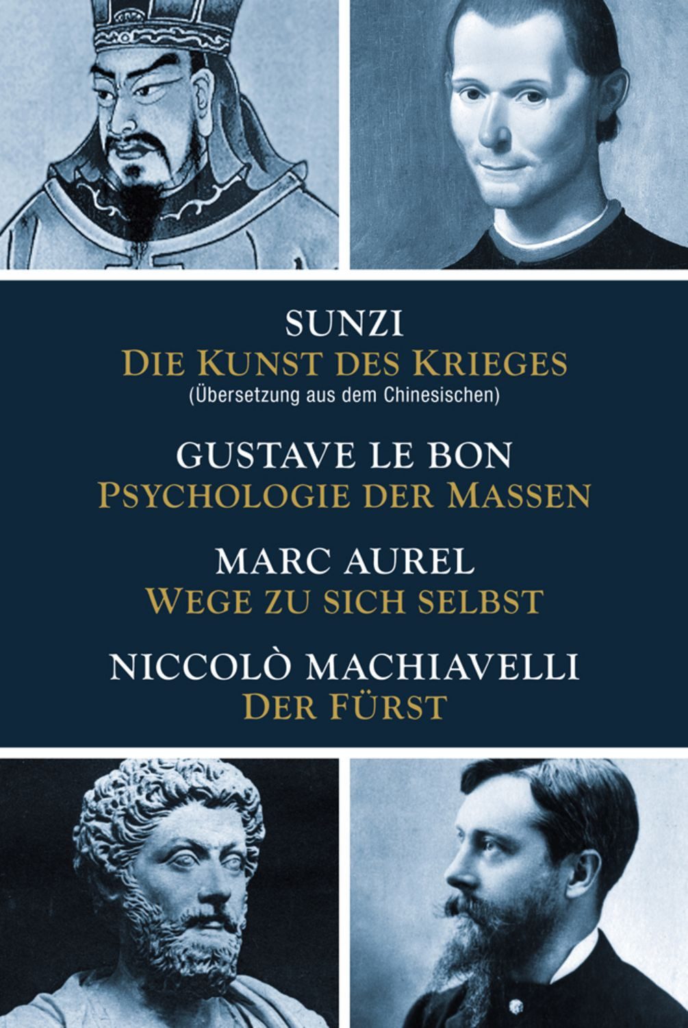 Die Kunst des Krieges - Psychologie der Massen - Wege zu sich selbst - / Sunzi, Gustave Lebon, Marc Aurel, Niccolò Machiavelli