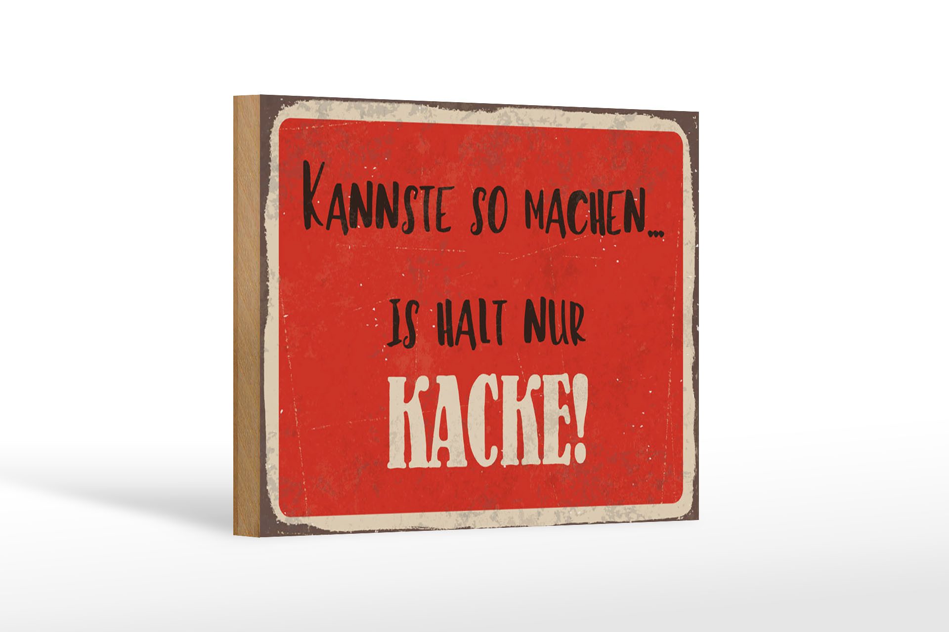 Holzbild Spruch 18x12 cm kannste so machen is halt Kacke