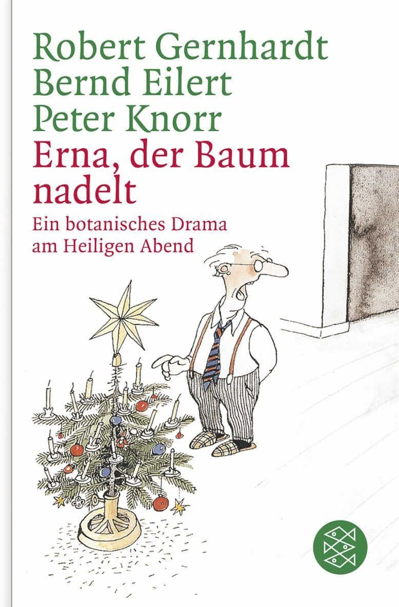 Erna, der Baum nadelt! / Robert Gernhardt, Bernd Eilert, Peter Knorr, Ein botanisches Drama am Heiligen Abend