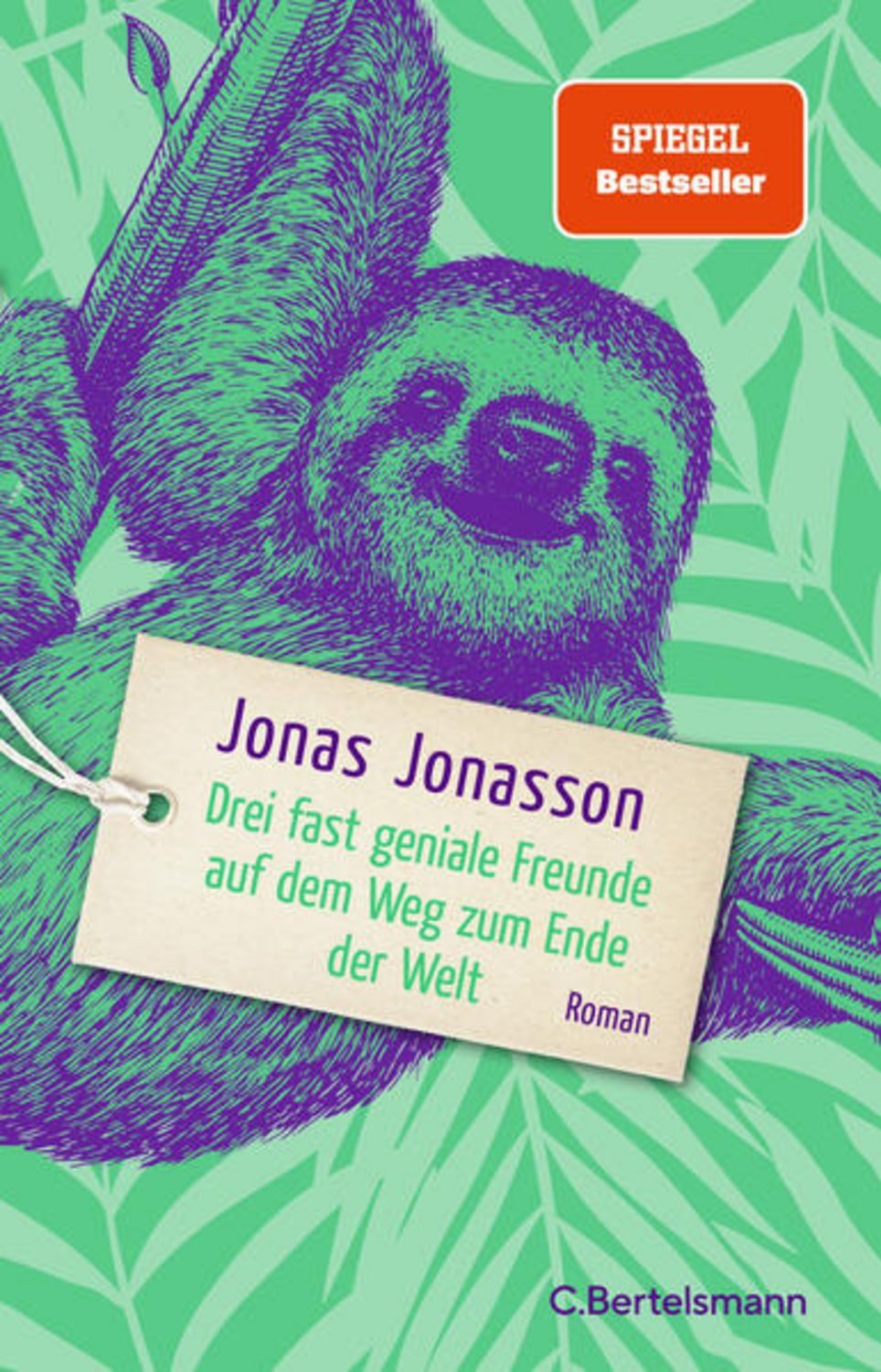 Drei fast geniale Freunde auf dem Weg zum Ende der Welt / Jonas Jonasson