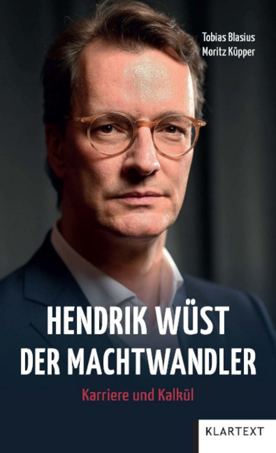 Hendrik Wüst - Der Machtwandler / Tobias Blasius, Moritz Küpper