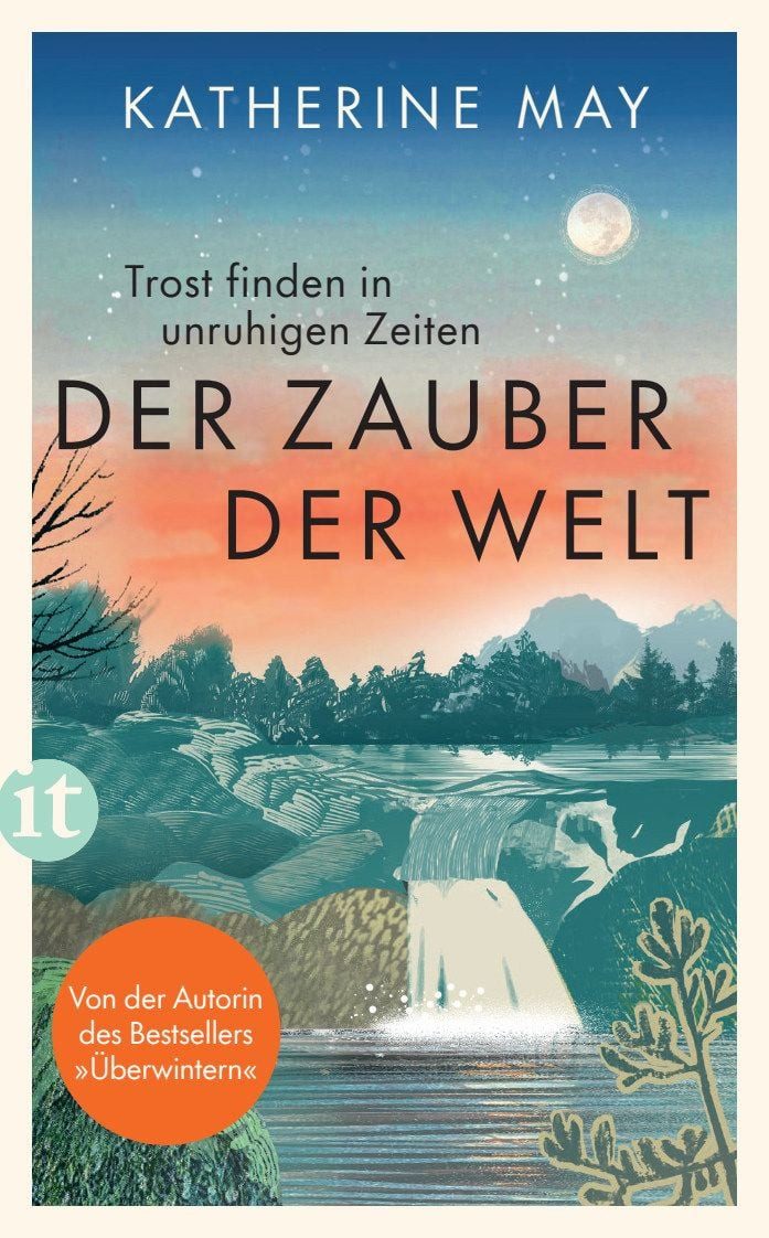 Der Zauber der Welt / Katherine May, Trost finden in unruhigen Zeiten, Das neue Buch von der Autorin des Bestsellers »Überwintern«