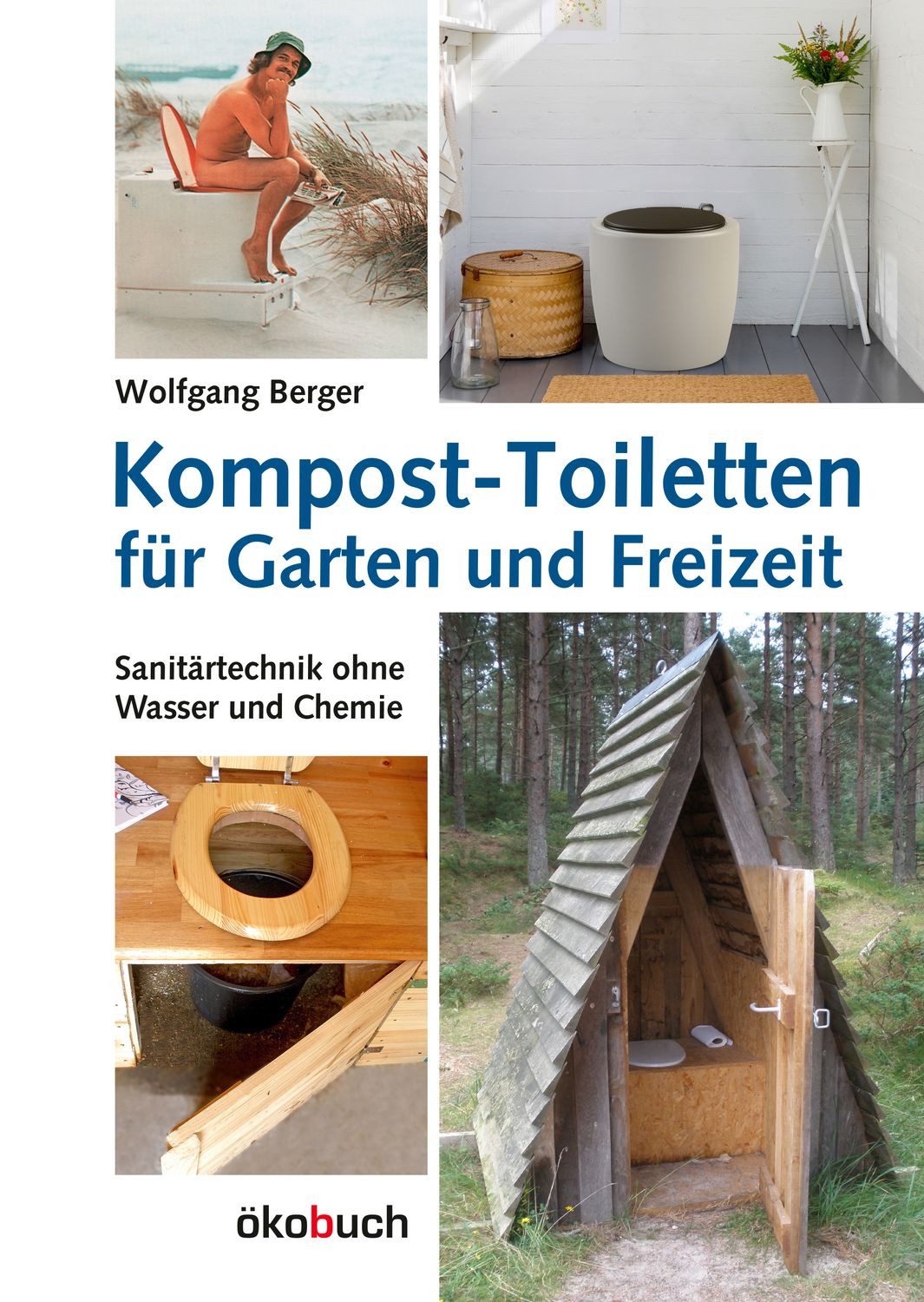 Kompost-Toiletten für Garten und Freizeit / Wolfgang Berger, Sanitärtechnik ohne Wasser und Chemie