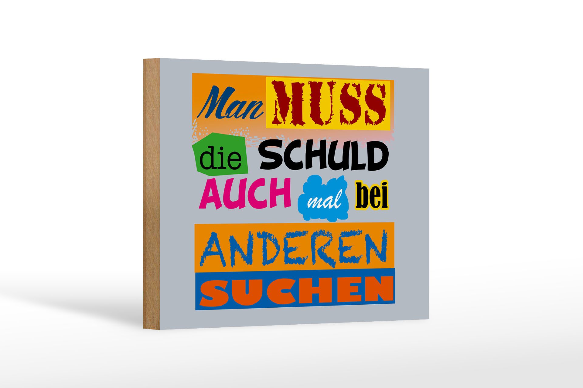 Holzbild Spruch 18x12 cm Man muss die Schuld auch mal bei