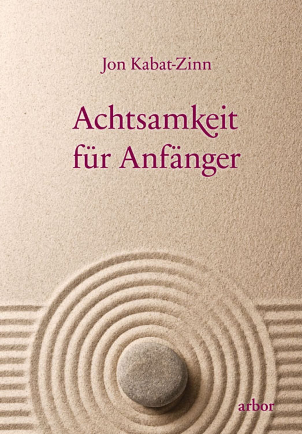 Achtsamkeit für Anfänger / Jon Kabat Zinn