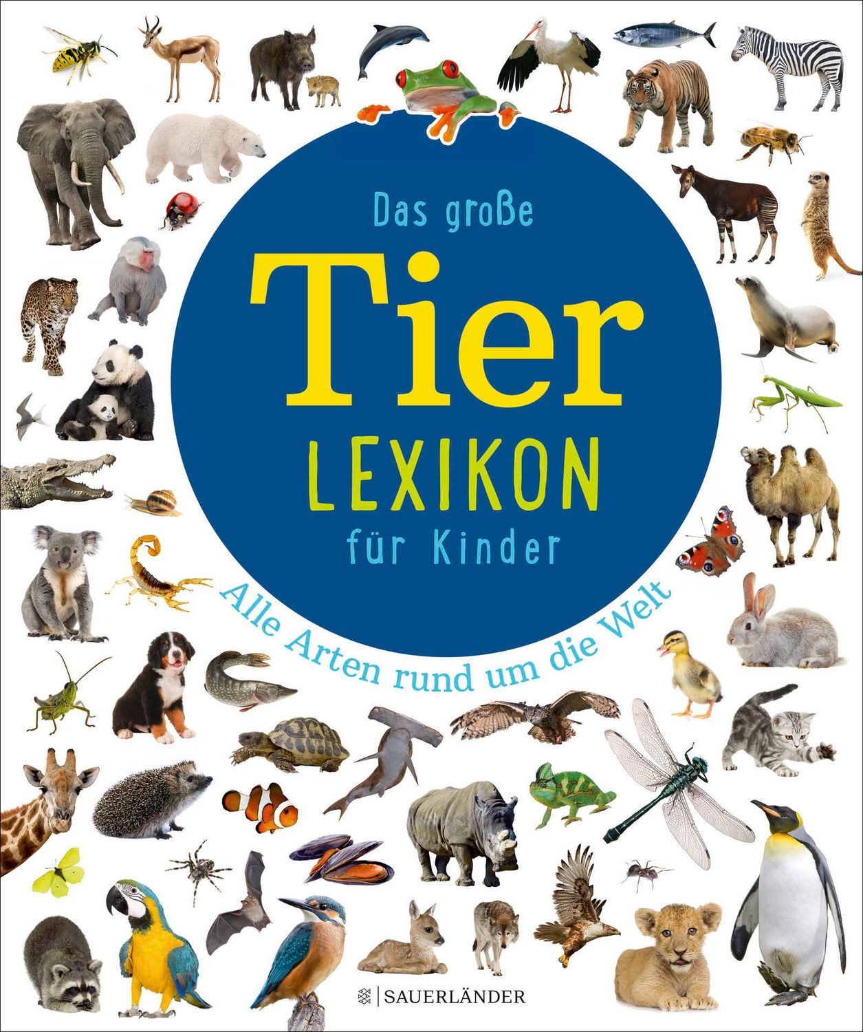 Das große Tierlexikon für Kinder Alle Arten rund um die Welt / diverse