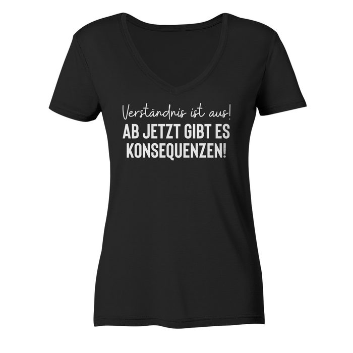 RABUMSEL T-Shirt "Verständnis ist aus! Ab jetzt gibt es Konsequenzen" - Frauen V-Neck Bedruckt in Deutschland Hohe Waschbeständigkeit Hohe Farbbrillianz