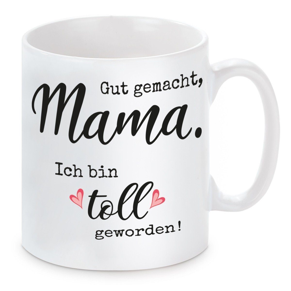 Herzbotschaft Tasse Kaffeebecher mit Motiv Gut gemacht, Mama. Ich bin toll geworden!, Keramik, Kaffeetasse spülmaschinenfest und mikrowellengeeignet