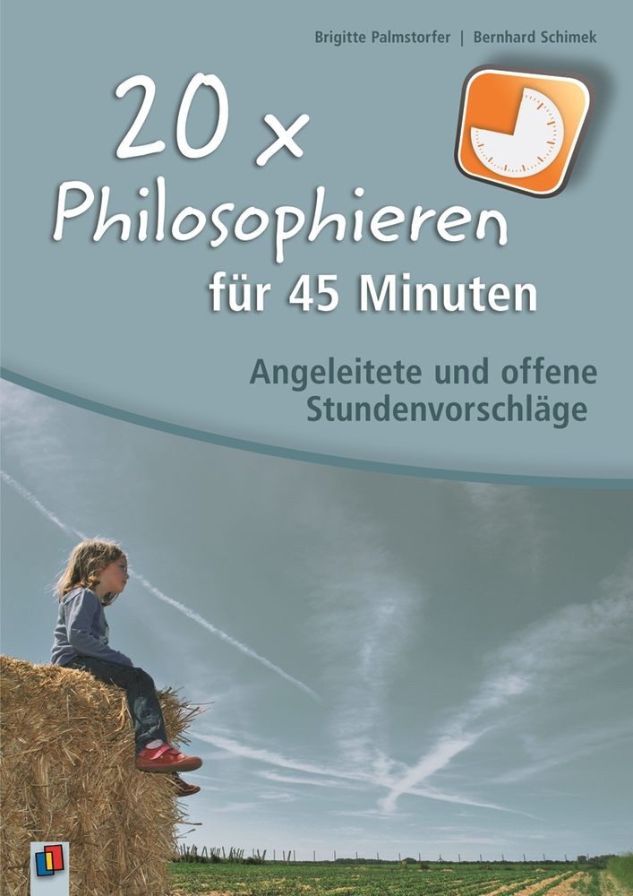 Schulbuch 20 x Philosophieren für 45 Minuten Angeleitete und offene Stundenvorsc Bernhard Schimek, Brigitte Palmstorfer