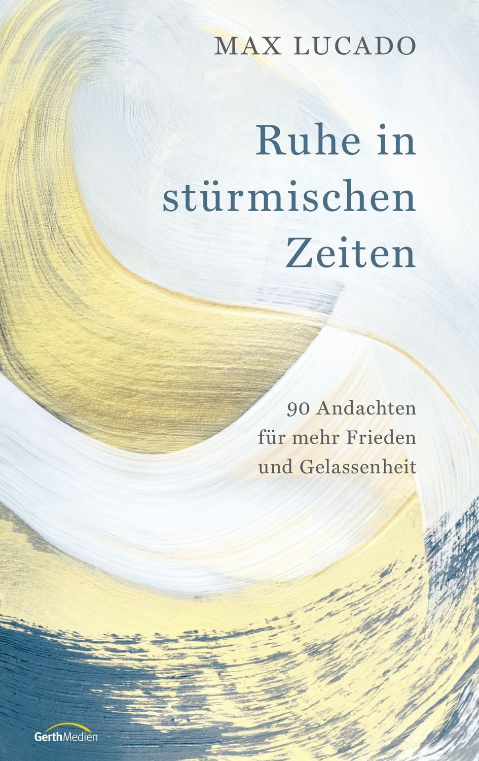 Sachbuch Ruhe in stürmischen Zeiten 90 Andachten für mehr Frieden und Gelassenh Max Lucado