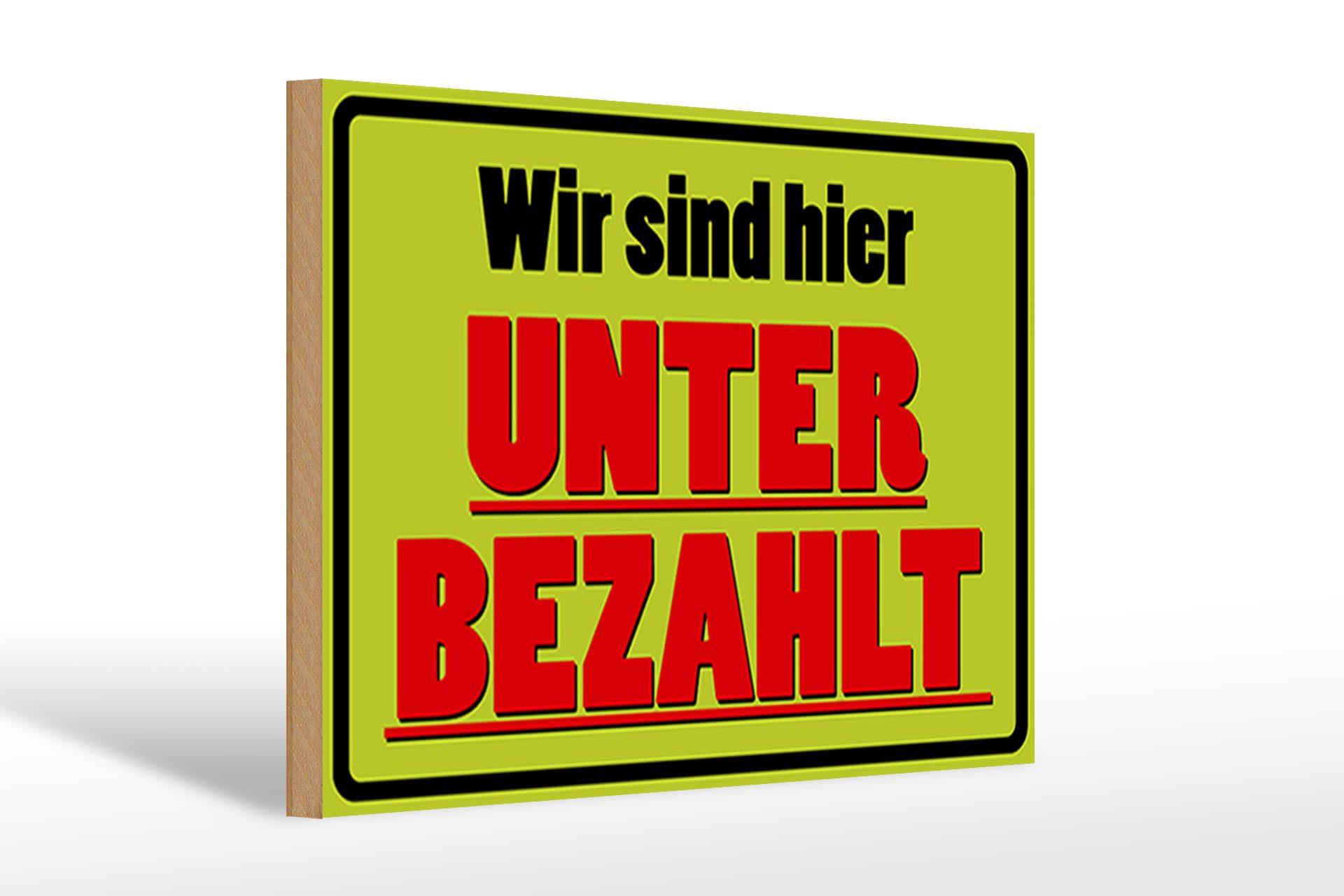 Holzbild Spruch 30x20cm wir sind hier unterbezahlt