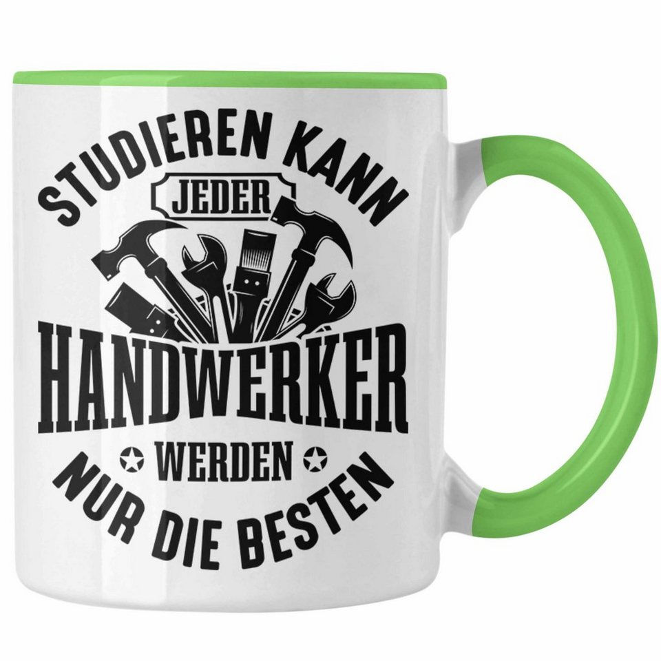Studieren Kann Jeder Handwerker Werden Nur Die Besten Trendation Tasse Handwerker Tasse Geschenk Studieren Kann Jeder