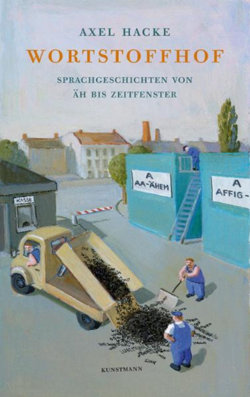 Wortstoffhof / Axel Hacke, Sprachgeschichten von ÄH bis Zeitfenster