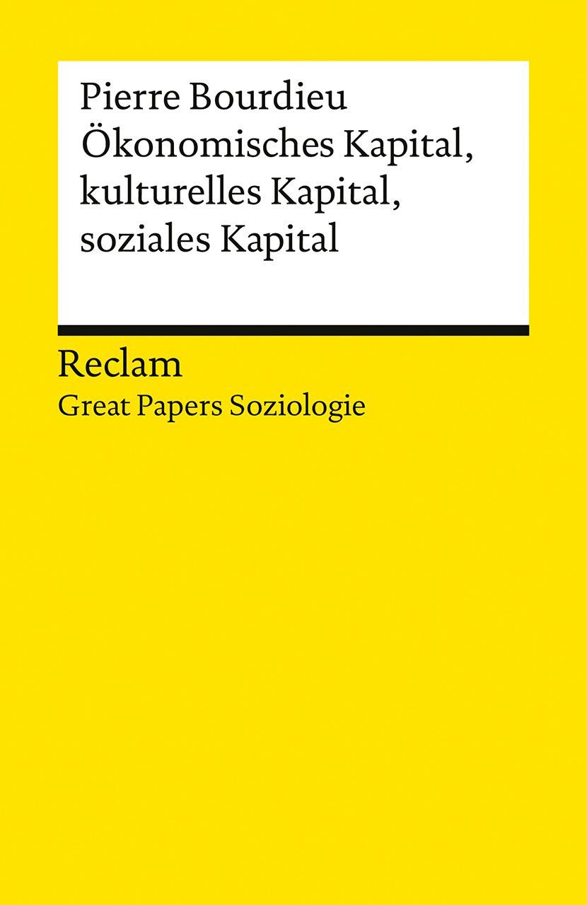 Ökonomisches Kapital, kulturelles Kapital, soziales Kapital / Pierre Bourdieu, [Great Papers Soziologie] – Bourdieus wichtiger Text über die Sozialstruktur von Gesellschaften – 14740