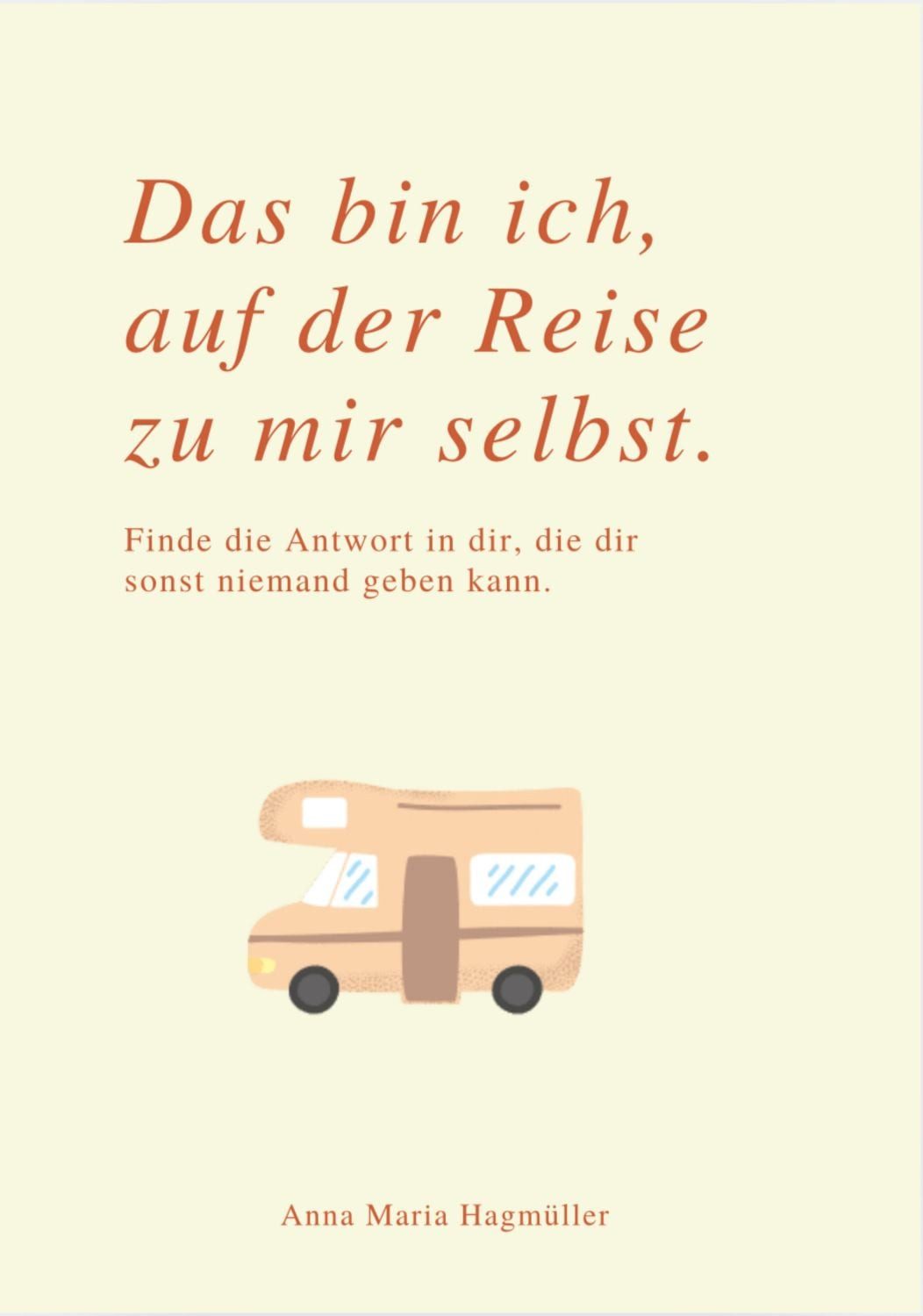DAS BIN ICH, AUF DER REISE ZU MIR SELBST / Anna Maria Hagmüller