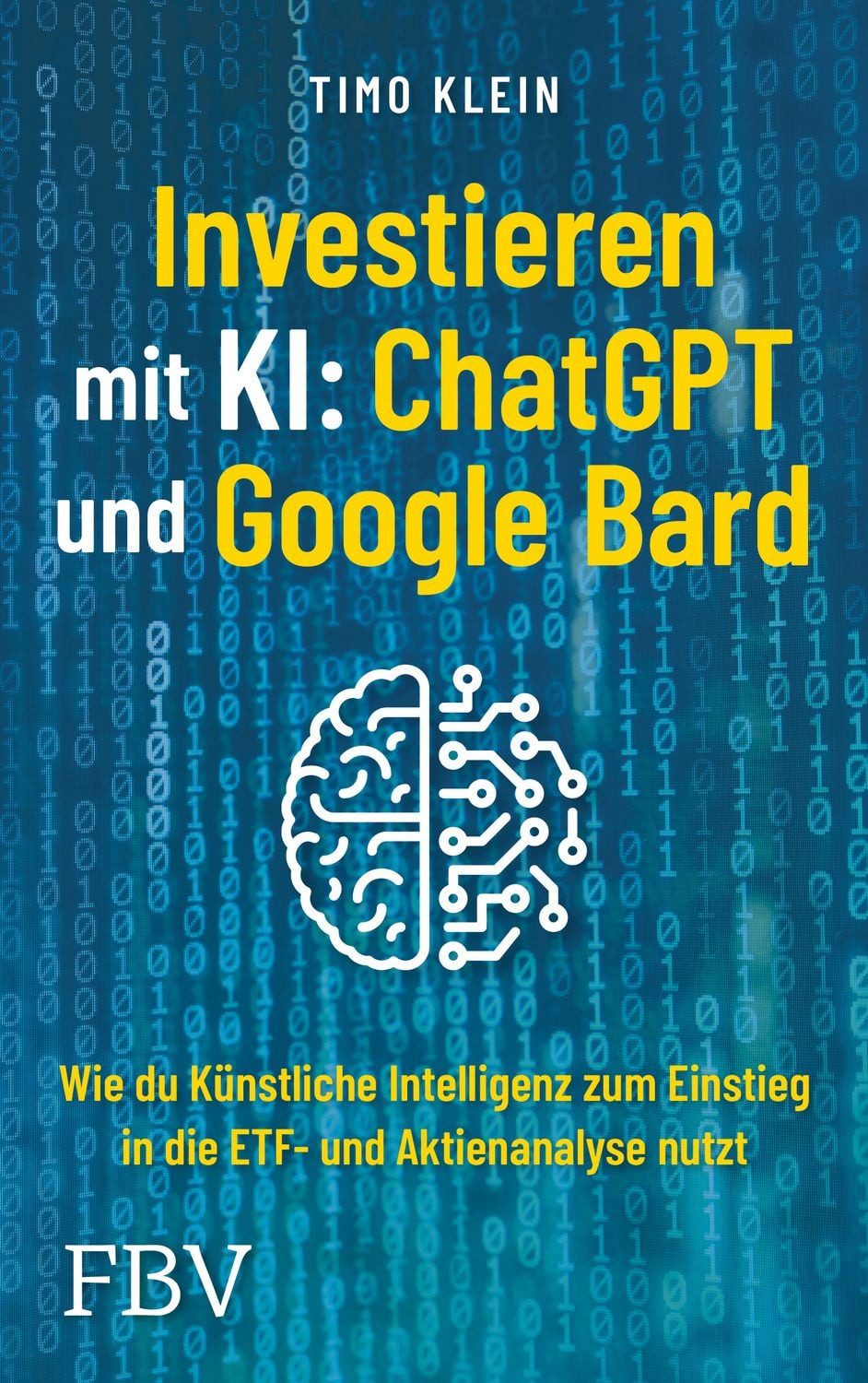Investieren mit KI: ChatGPT und Google Bard Wie du künstliche Intellig / Timo Klein