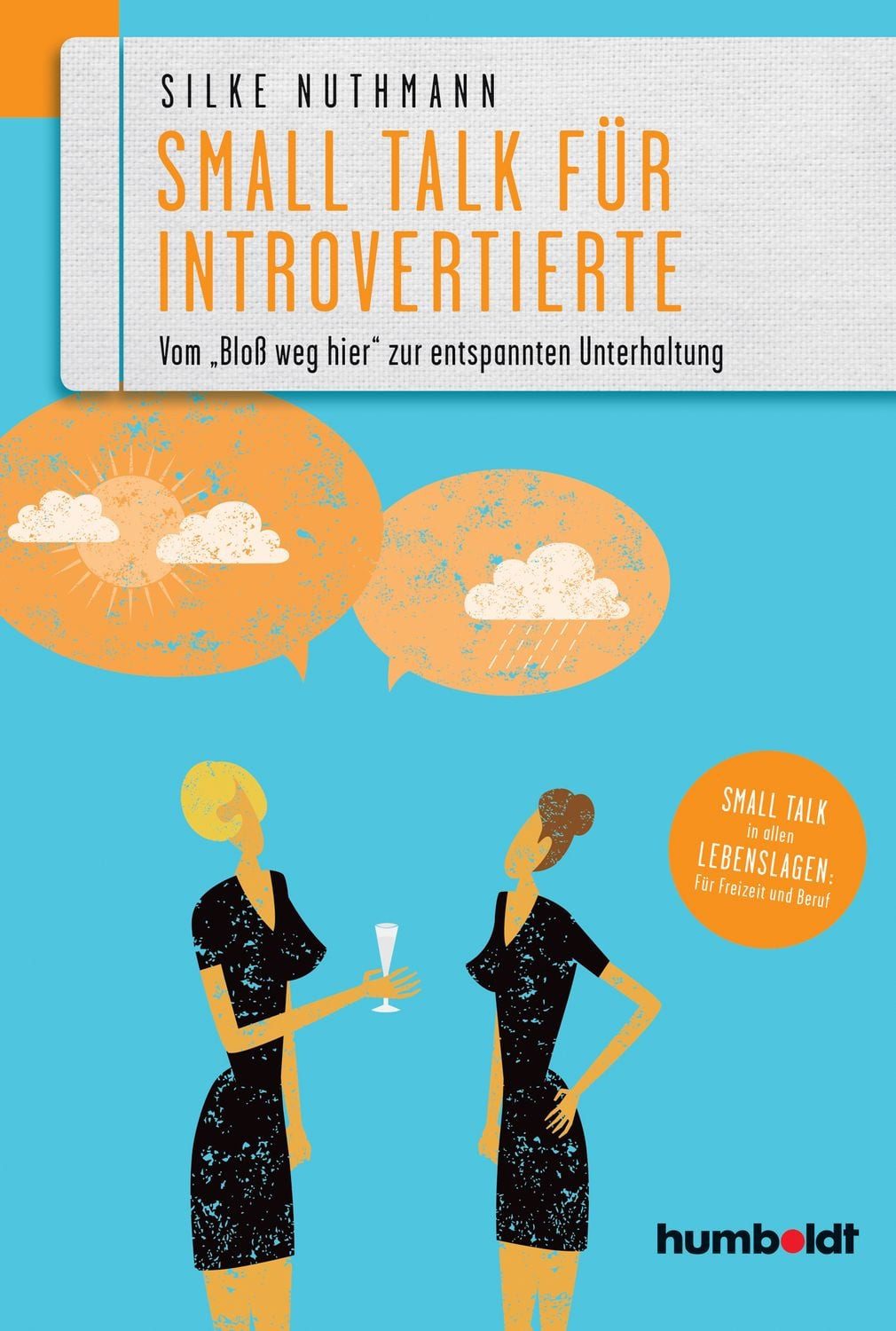 Small Talk für Introvertierte / Silke Nuthmann, Vom ""Bloß weg hier"" zur entspannten Unterhaltung. Small Talk in allen Lebenslagen für Freizeit und Beruf