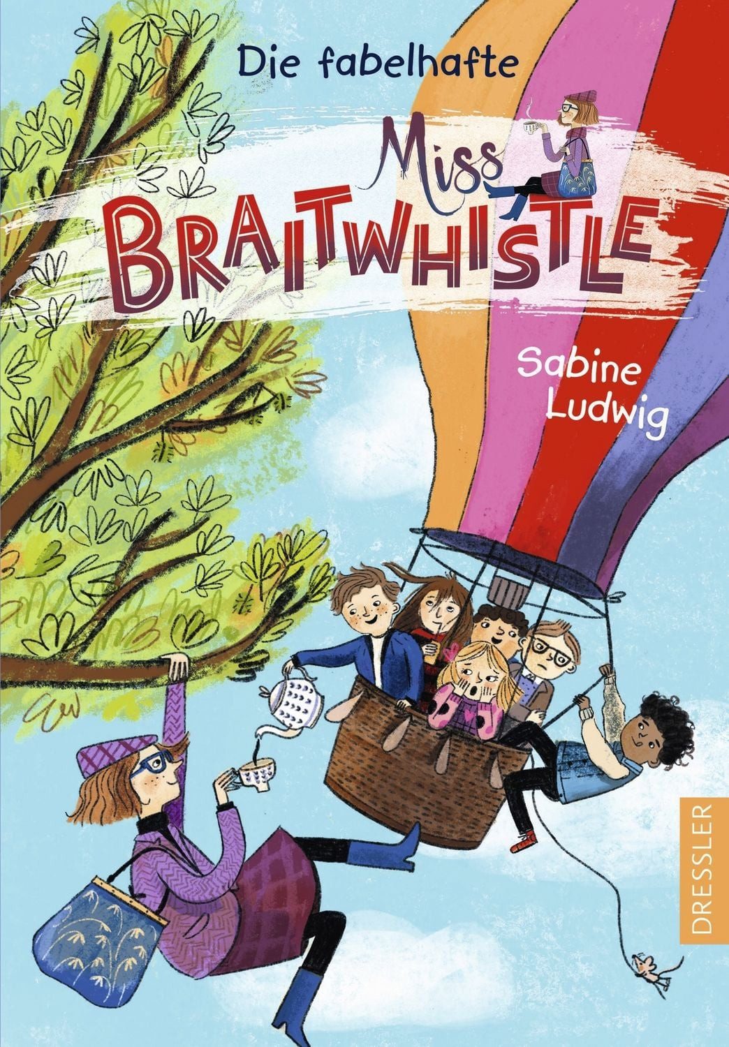 Miss Braitwhistle 1. Die fabelhafte Miss Braitwhistle / Sabine Ludwig, Zauberhafte moderne Mary-Poppins-Geschichte für Kinder ab 8 Jahren