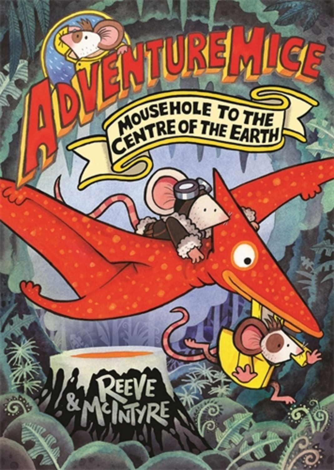 Adventuremice: Mousehole to the Centre of the Earth / Philip Reeve, Sarah McIntyre