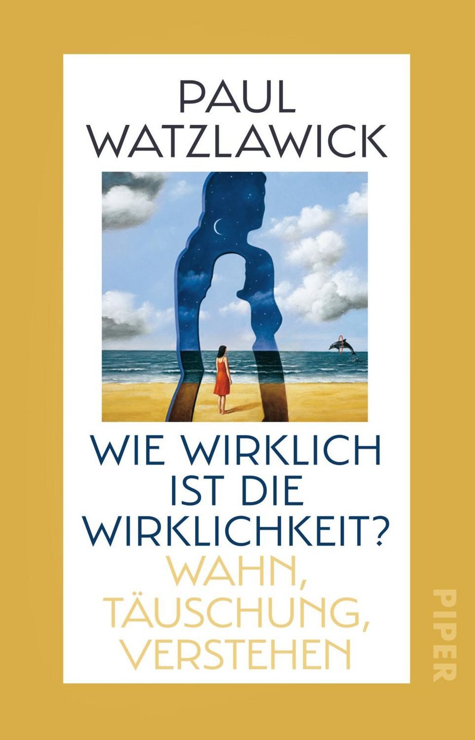 Wie wirklich ist die Wirklichkeit? / Paul Watzlawick