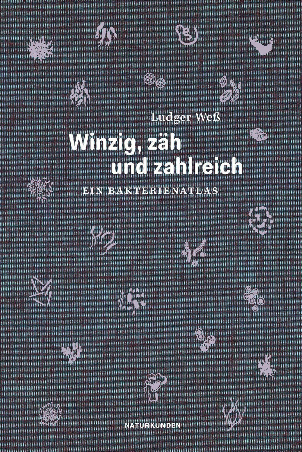 Winzig, zäh und zahlreich / Ludger Wess