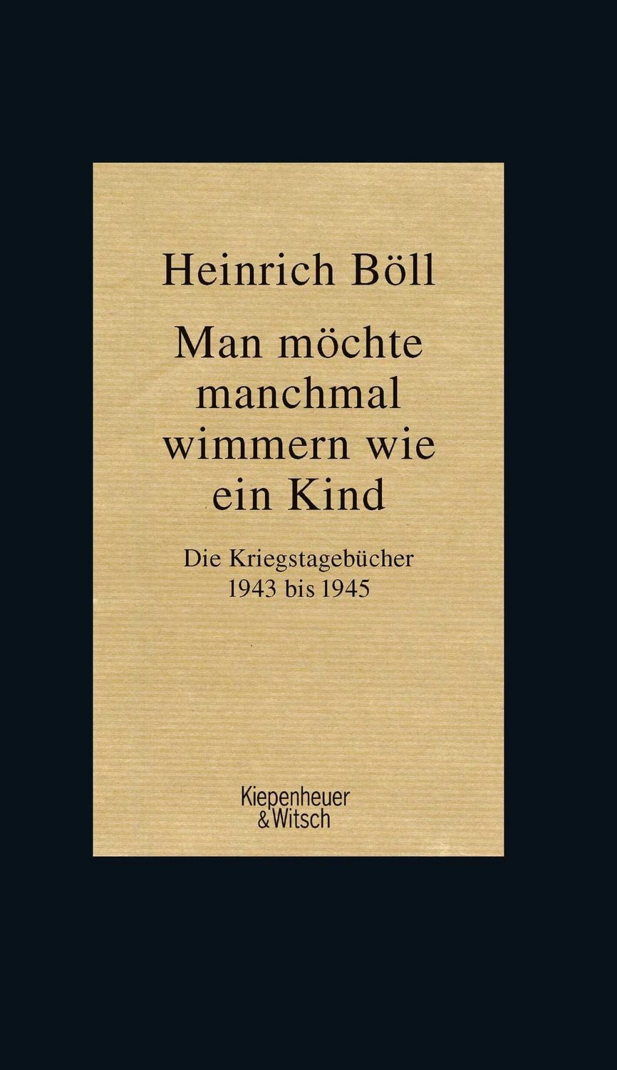 Man möchte manchmal wimmern wie ein Kind / Heinrich Böll