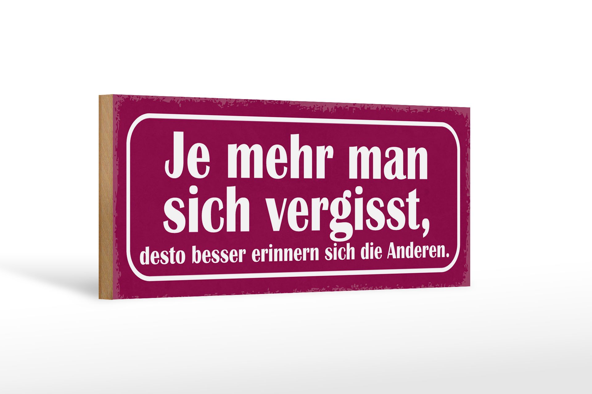 Holzbild Spruch 27x10cm je mehr man sich vergisst desto