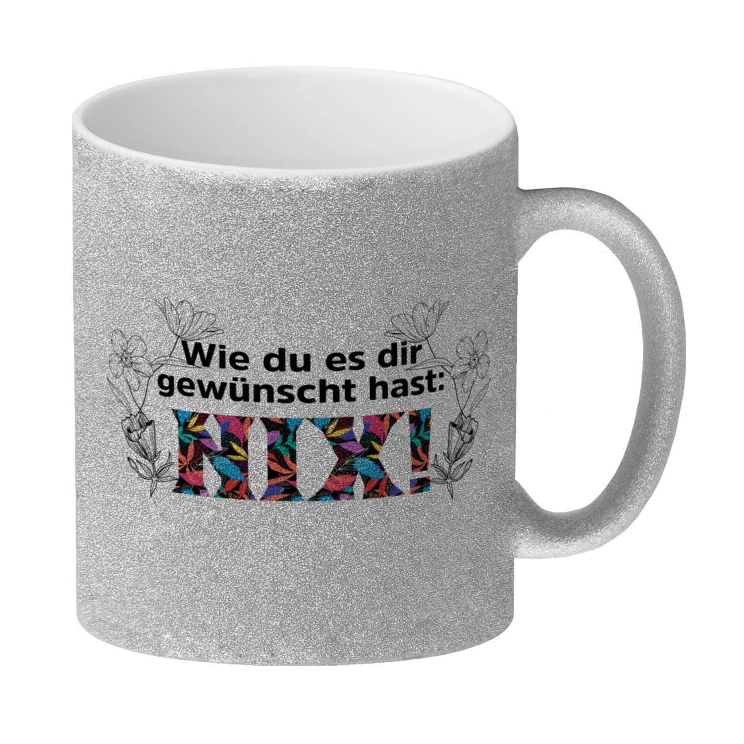 Tasse Nichts gewünscht Glitzer Kaffeebecher mit Spruch Wie du es dir hast