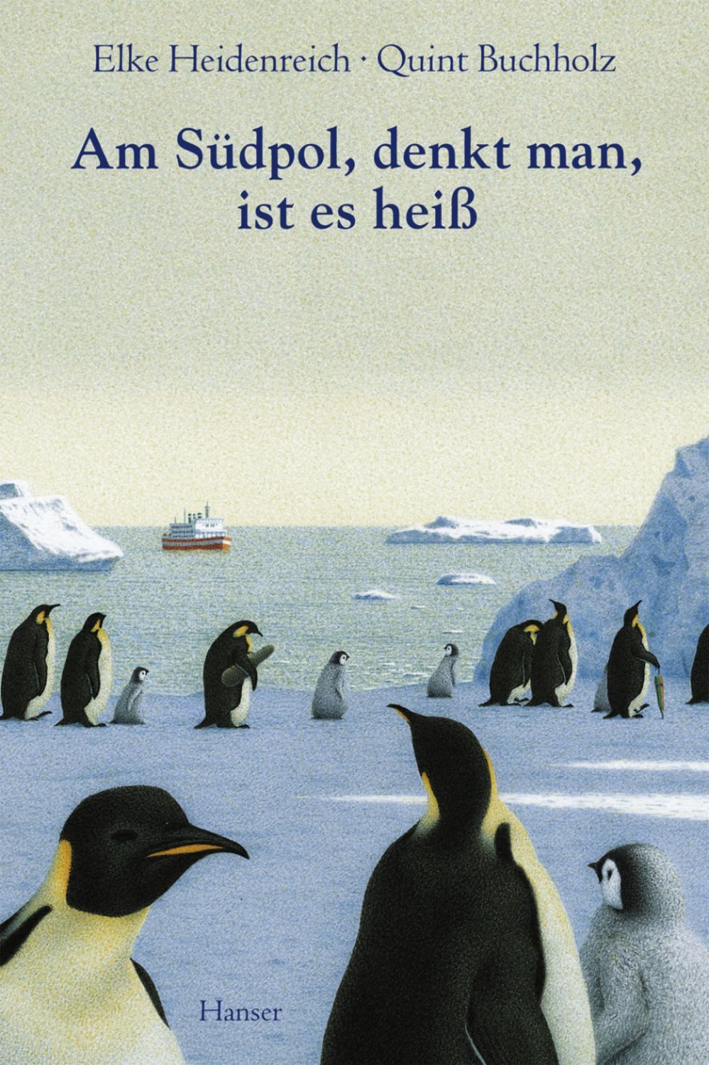 Am Südpol, denkt man, ist es heiß / Elke Heidenreich