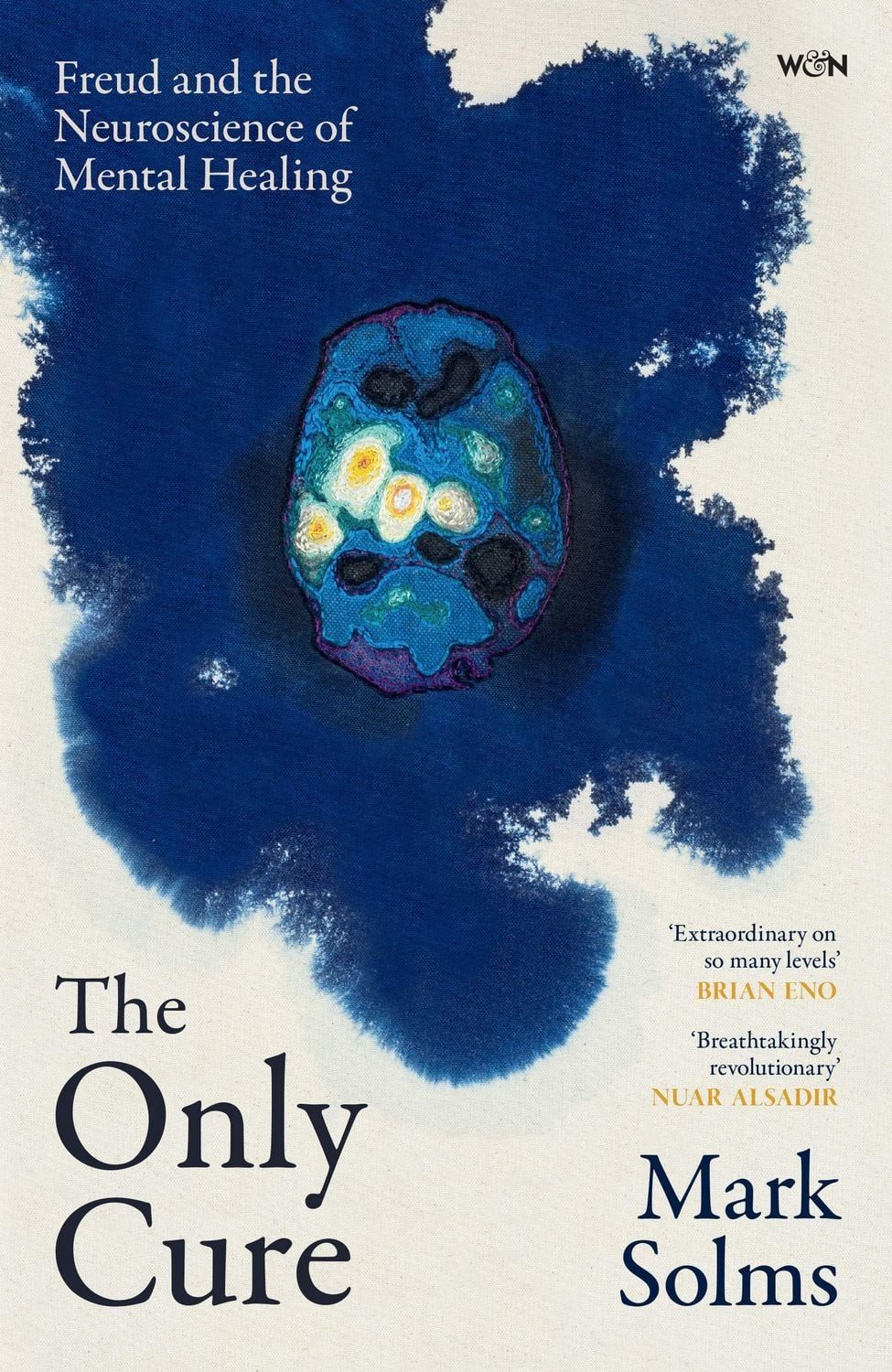 The Only Cure Freud and the Neuroscience of Mental Healing / Mark Solms