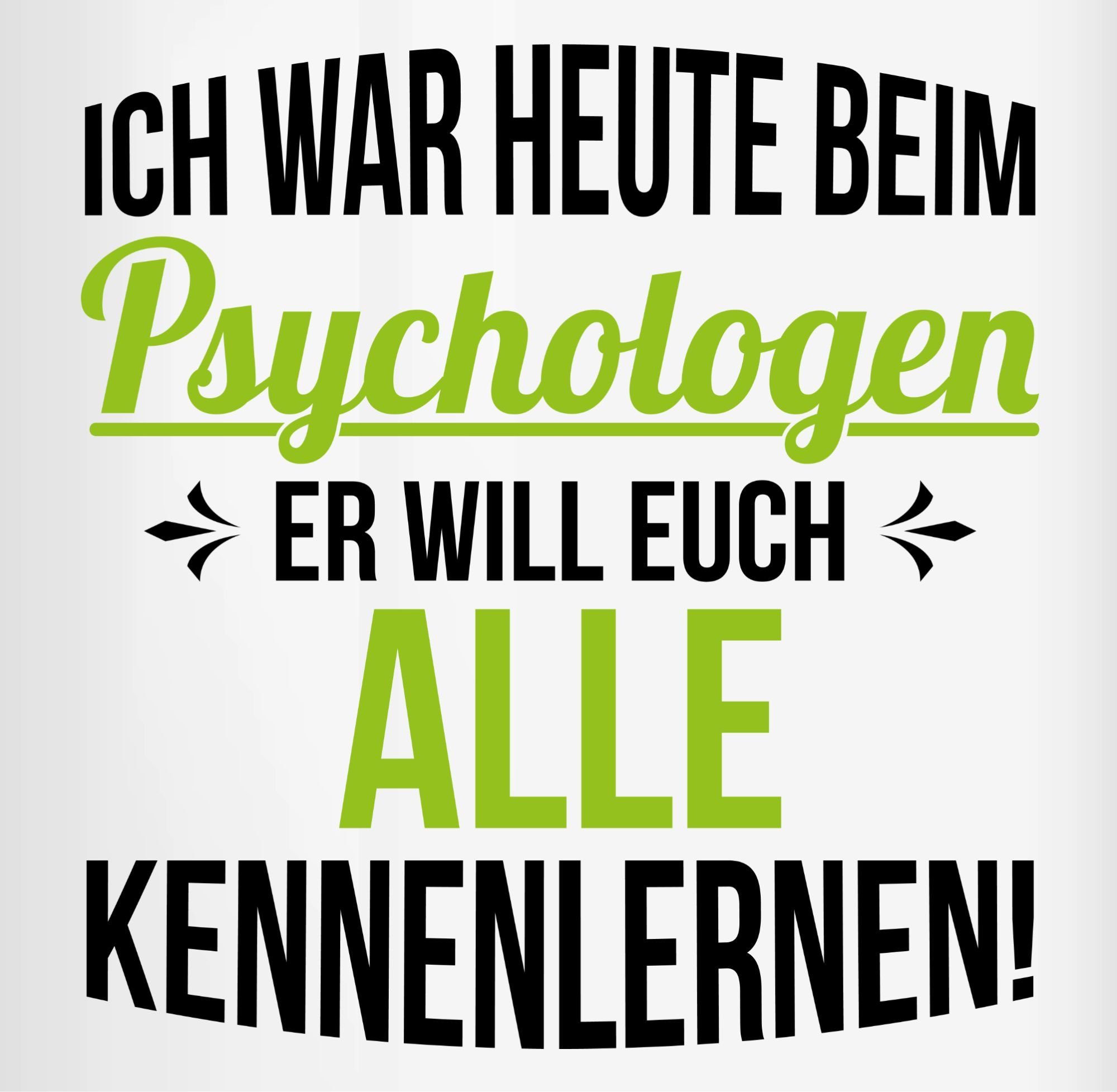 Shirtracer Ich Sprüche - Statement Tasse er Hellgrün beim Keramik, 1 kennenlernen Psychologen alle war heute euch will Lusti,