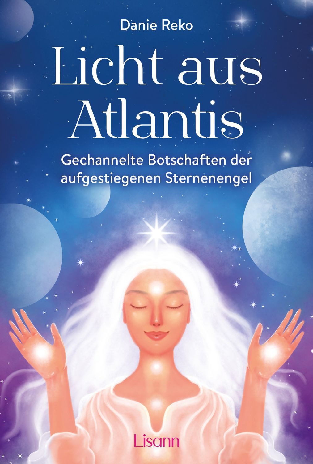 Licht aus Atlantis Gechannelte Botschaften der aufgestiegenen Sternene / Danie Reko, Gechannelte Botschaften der aufgestiegenen Sternenengel, X