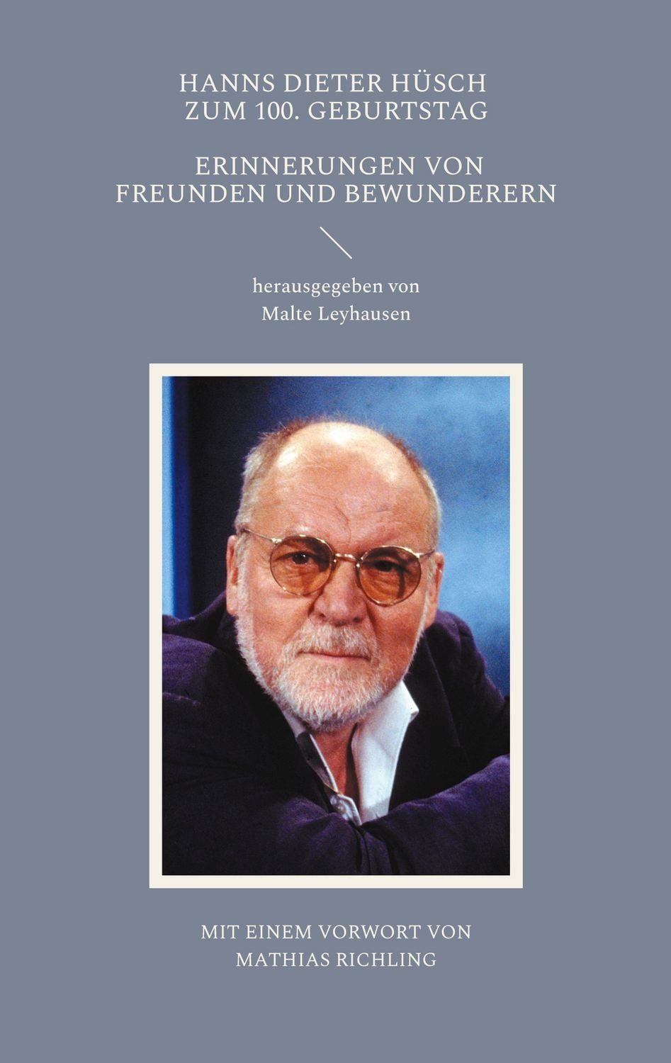 Hanns Dieter Hüsch zum 100. Geburtstag / diverse, Erinnerungen von Freunden und Bewunderern. Mit einem Vorwort von Mathias Richling