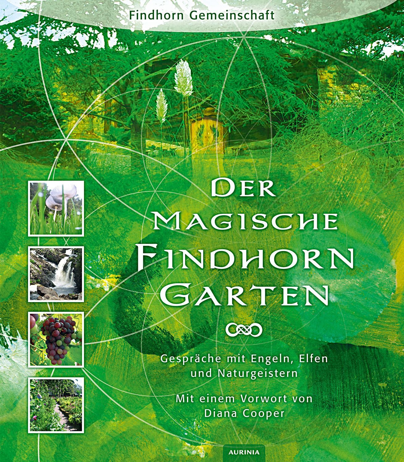 Der magische Findhorn-Garten / Findhorn Gemeinschaft, Eileen Caddy, Peter Caddy, Dorothy Maclean, Robert Ogilvie Crombie