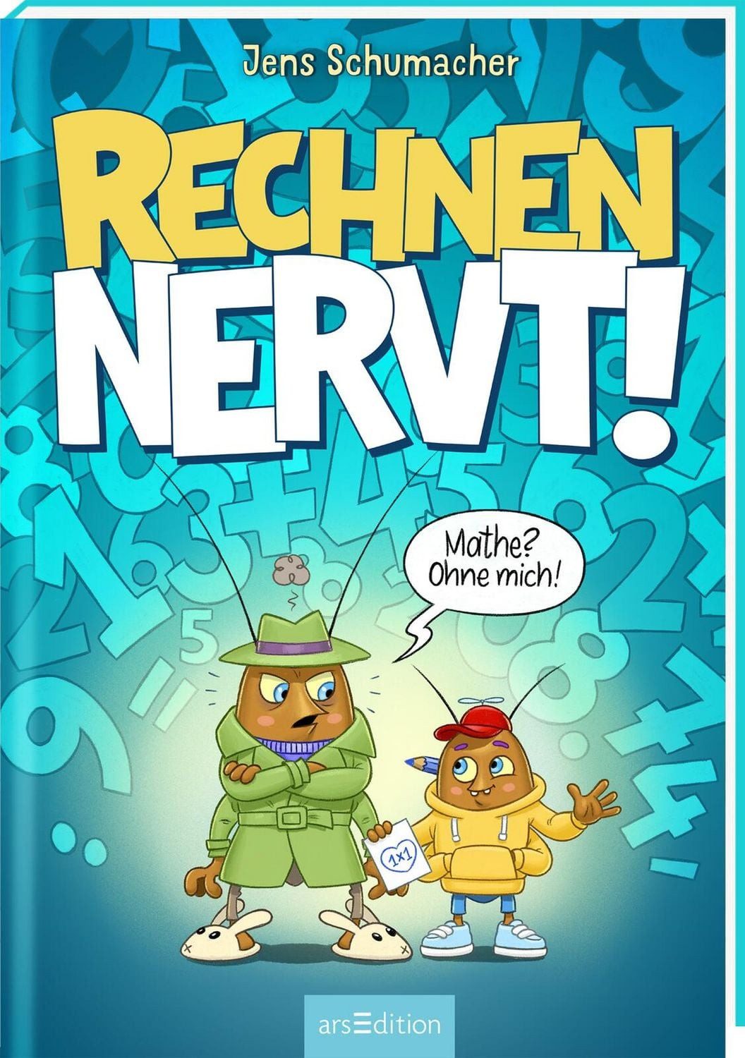 Rechnen NERVT! – Mathe? Ohne mich! (Rechnen NERVT! 1) / Jens Schumacher