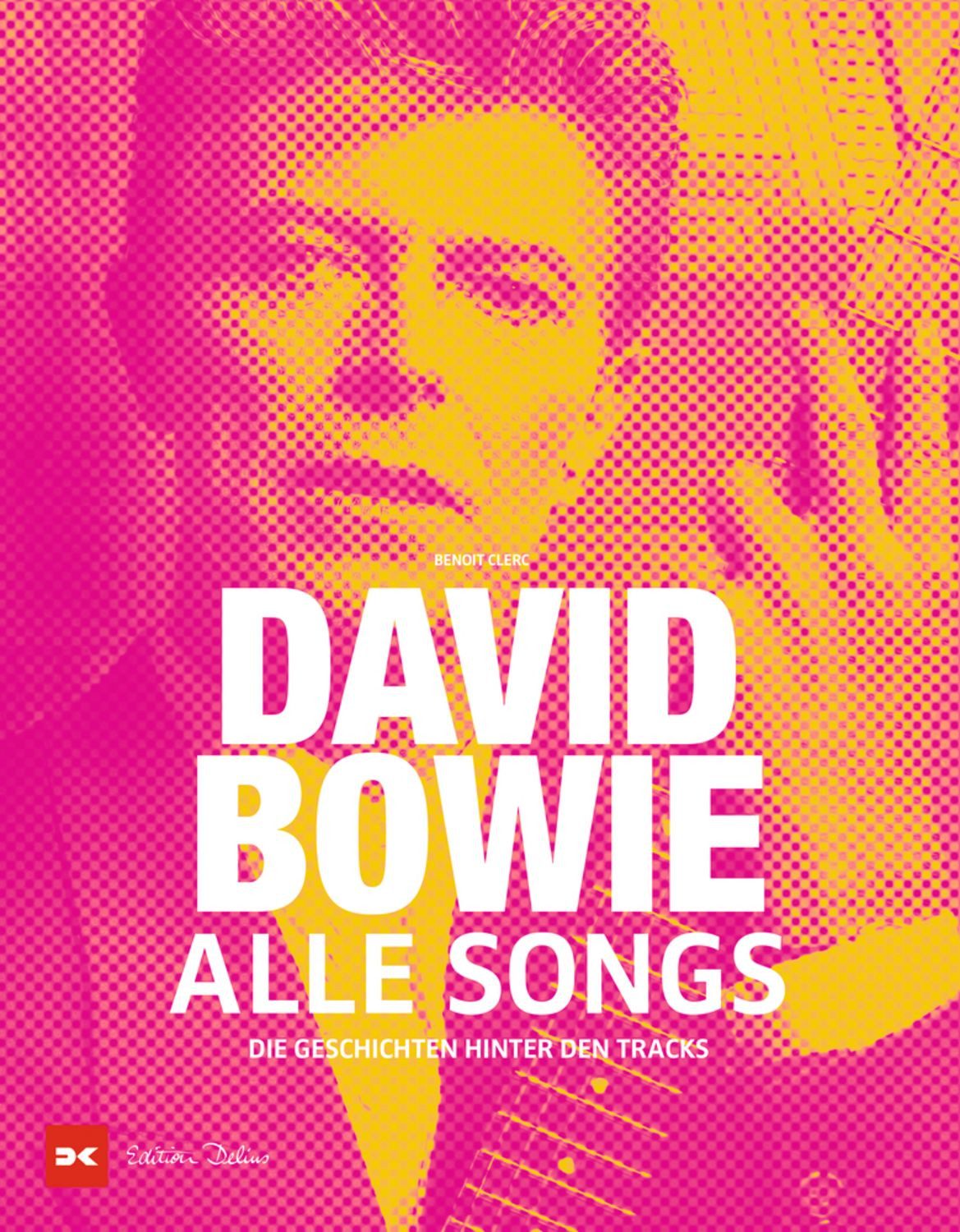 David Bowie - Alle Songs / Benoit Clerc