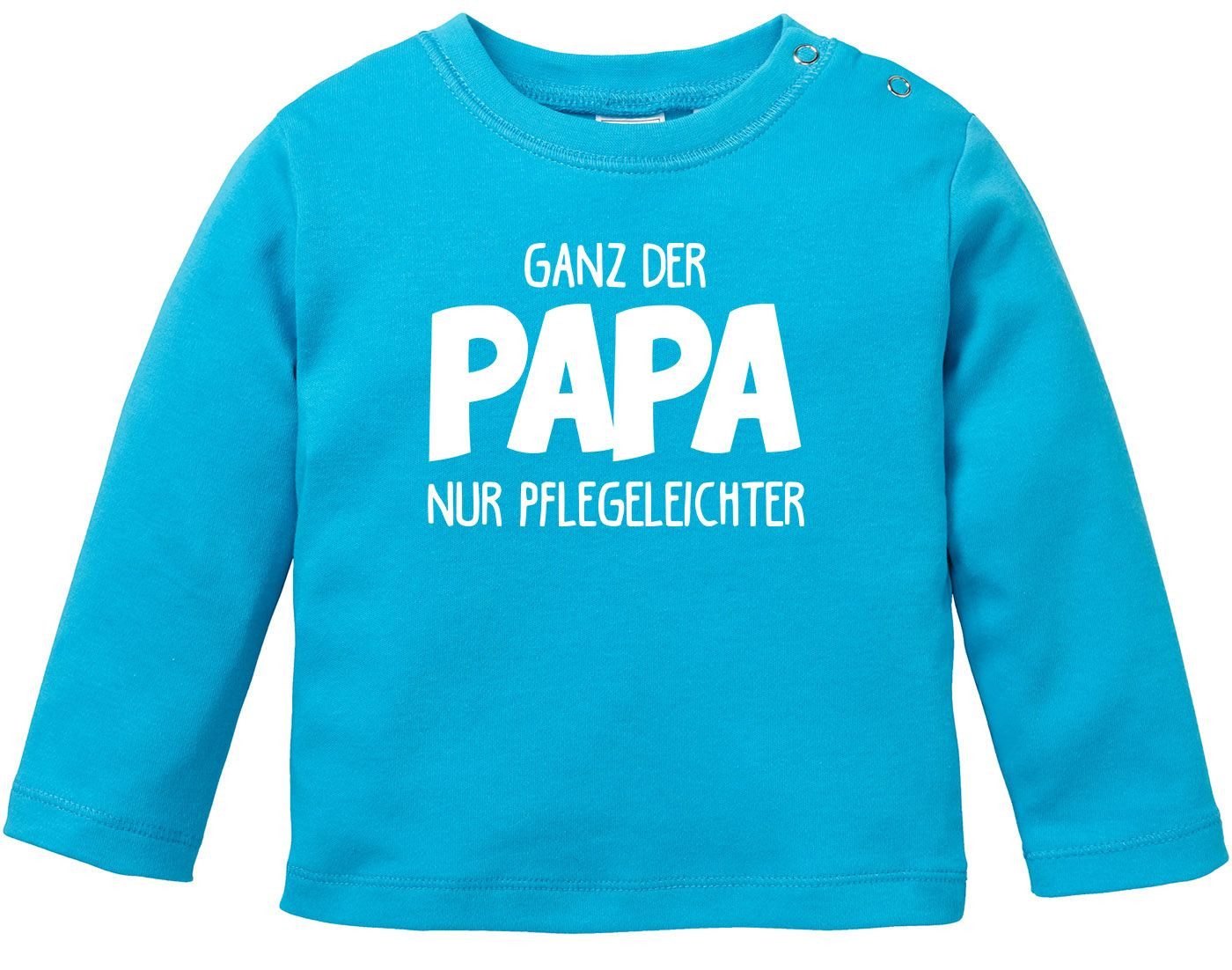Rundhalsshirt Baby Langarmshirt Babyshirt Ganz der Papa, nur pflegeleichter Spruch