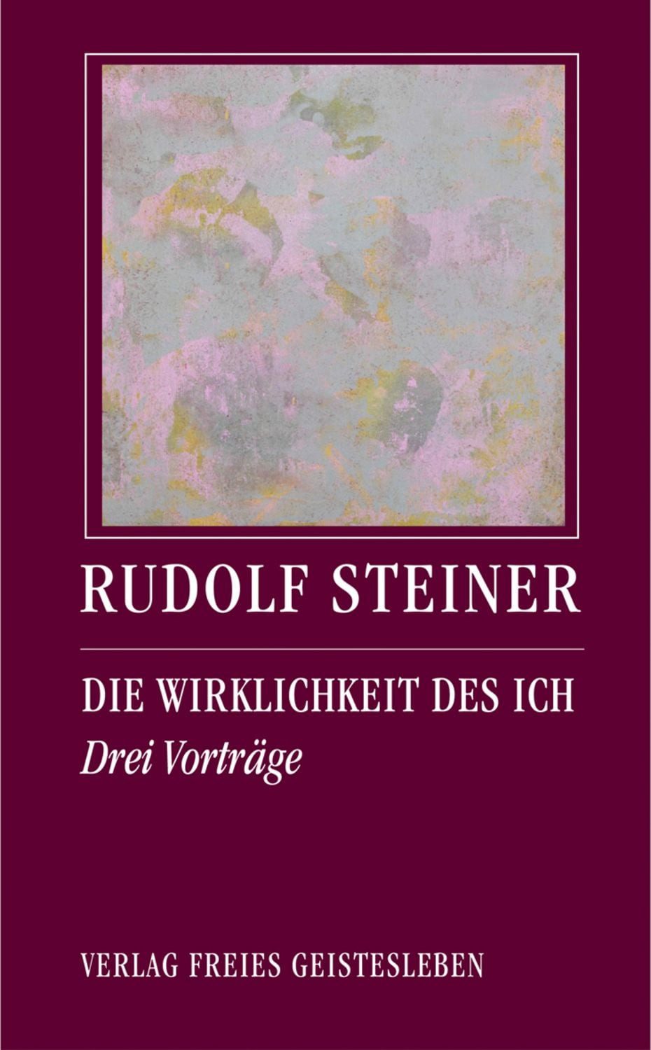 Die Wirklichkeit des Ich / Rudolf Steiner