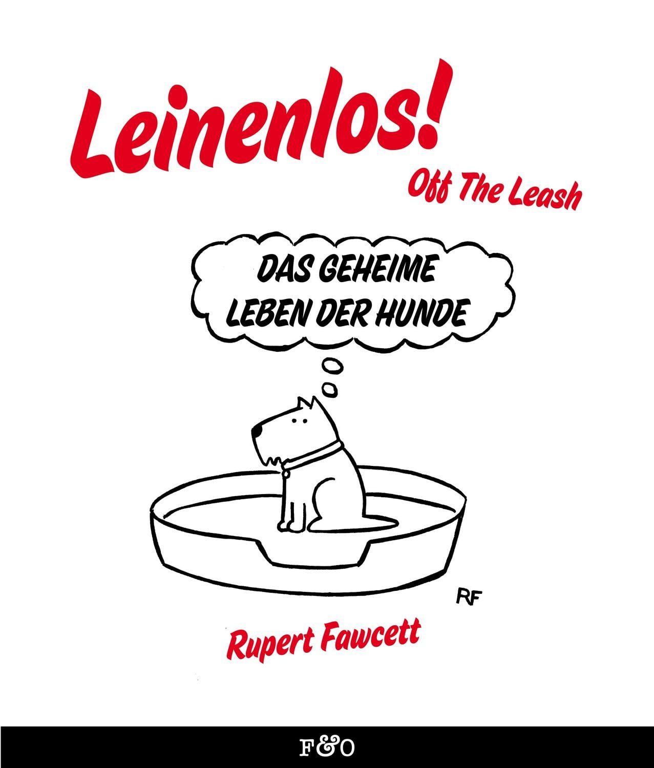 Comic Leinenlos! (Off the Leash) Das geheime Leben der Hunde Rupert Fawcett