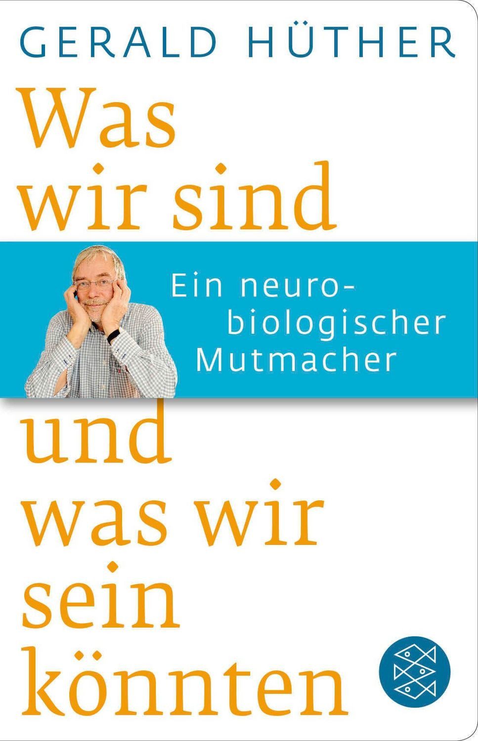 Was wir sind und was wir sein könnten / Gerald Hüther