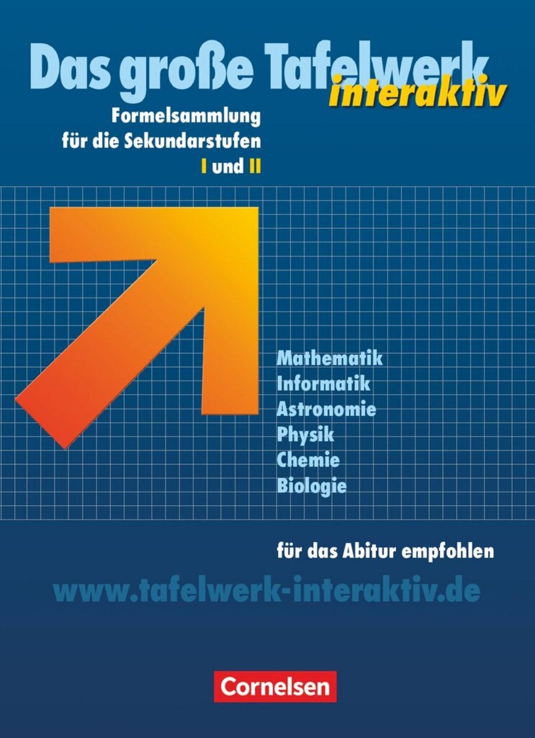 Das große Tafelwerk interaktiv - Formelsammlung für die Sekundarstufen / Matthias Felsch, Hubert König, Willi Wörstenfeld, Wolfgang Kricke, Karlheinz Martin