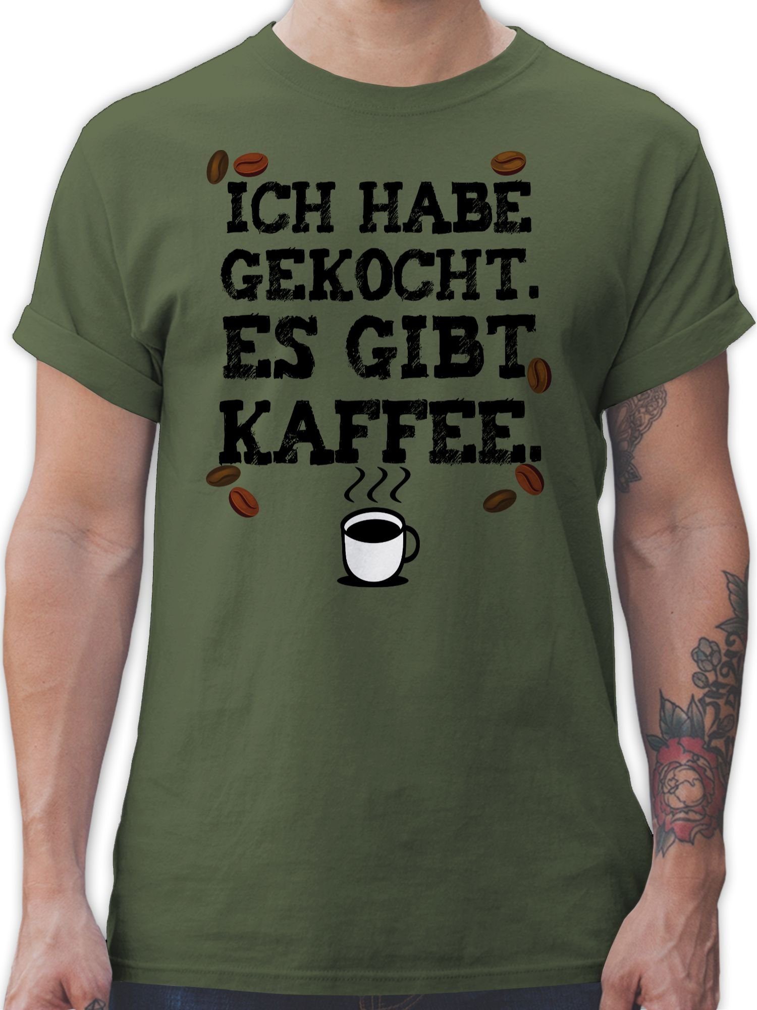 Shirtracer T-Shirt Ich habe gekocht. Es gibt Kaffee - Kaffeeliebhaber Kaffeejunkies Gesc Küche 03 Army Grün