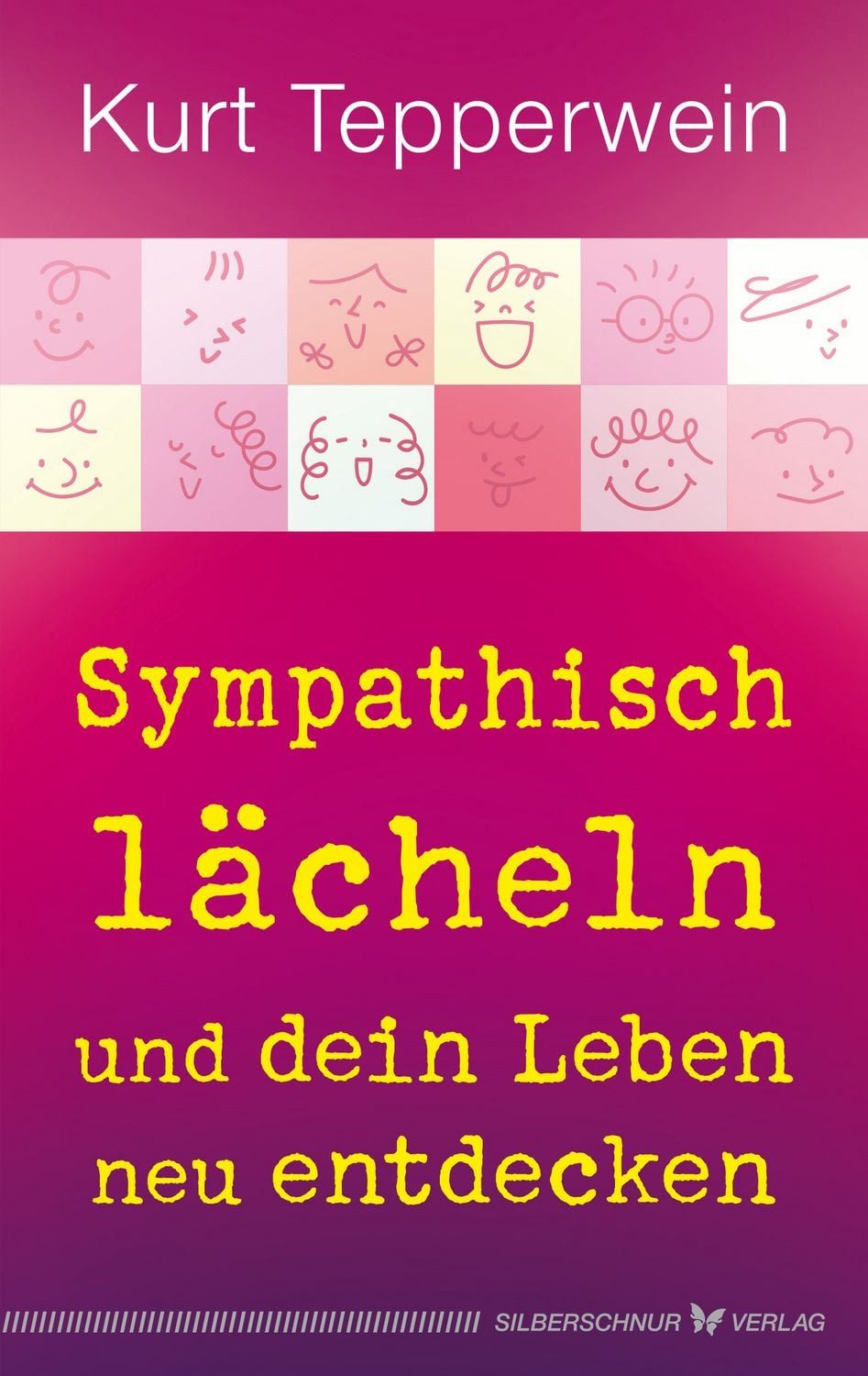 Sympathisch lächeln und dein Leben neu entdecken / Kurt Tepperwein